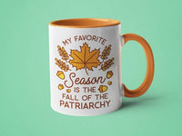 My Favorite Season is the Fall of the Patriarchy: 15oz orange handle