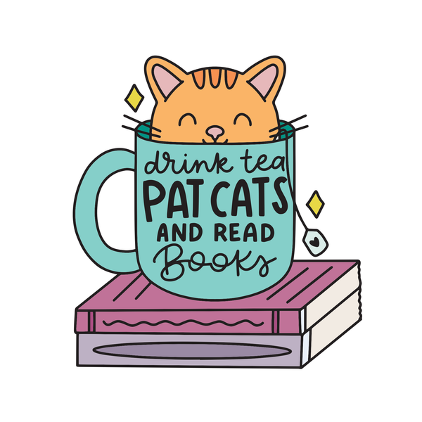 Drink Tea, Pat Cats, Read Books