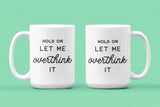 Hold On Let Me Overthink It 15oz Black Handle Mug