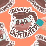 Always Caffeinated Coffee Pun Waterproof Vinyl Sticker