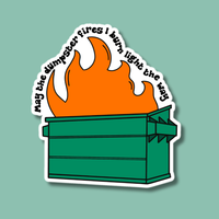 May the Dumpster Fires I Burn Light the Way Sticker