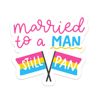 Married to a MAN, still PAN LGBTQIA+ Pride Sticker