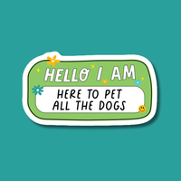 Hello I Am Here To Pet All The Dogs Sticker