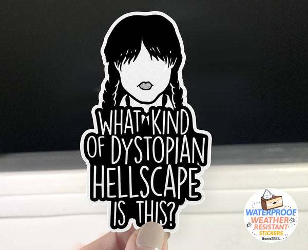 Wednesday Quote Sticker, DYSTOPIAN HELLSCAPE Decal, 3.25"