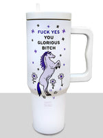 Fuck Yes You Glorious Bitch Tumbler with Handle