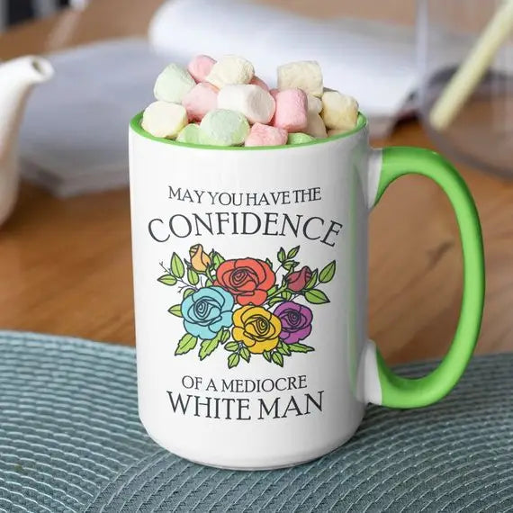 May You Have the Confidence of a Mediocre White Man 15oz. Light Green Handle Mug