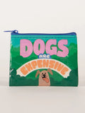 Dogs Are Expensive Coin Purse