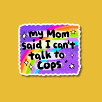 My Mom Said I Can't Talk to Cops Sticker