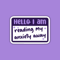 Hello I'm Reading My Anxiety Away Sticker