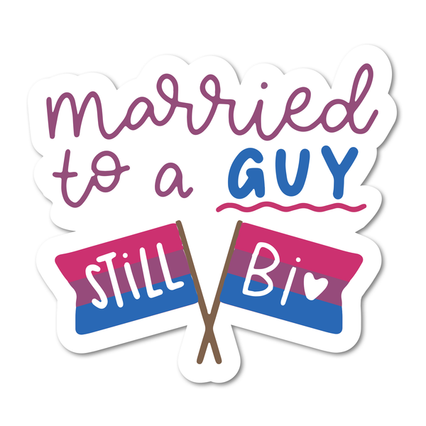 Married To A Guy, Still Bi - Bisexual Pride Sticker