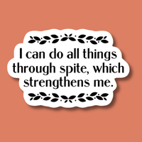 I Can Do All Things Through Spite Which Strengthens Sticker