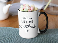 Hold On Let Me Overthink It 15oz Black Handle Mug